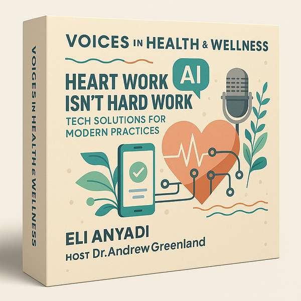 Episode 31 - Heart Work Isn't Hard Work Tech Solutions for Modern Practices with Eli Anyadi